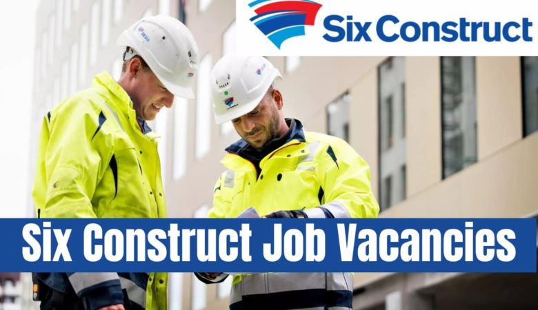 Six Construct Job Vacancies